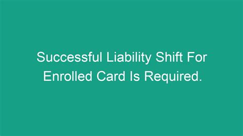 successful liability shift for enrolled card is required. meaning|Successful Liability Shift for Enrolled Card is Required